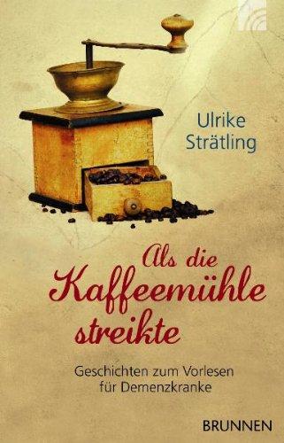 Als die Kaffeemühle streikte: Geschichten zum Vorlesen für Demenzkranke