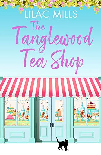 The Tanglewood Tea Shop: A laugh out loud romantic comedy of new starts and finding home (Tanglewood Village series, 1, Band 1)