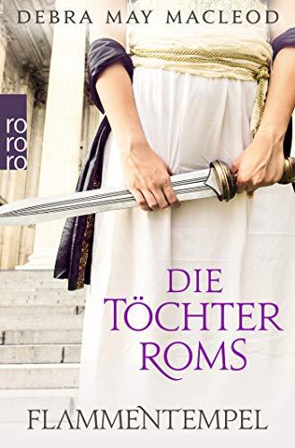 Die Töchter Roms: Flammentempel (Die Vestalinnen-Reihe, Band 1)