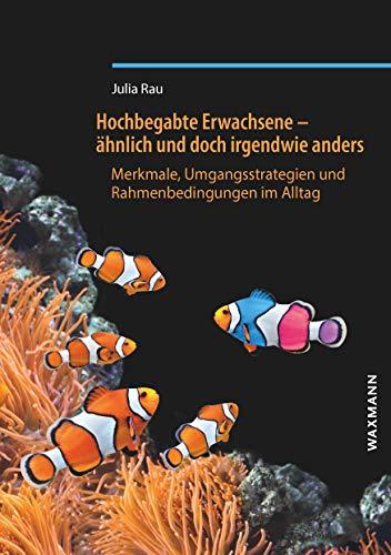 Hochbegabte Erwachsene  ähnlich und doch irgendwie anders: Merkmale, Umgangsstrategien und Rahmenbedingungen im Alltag