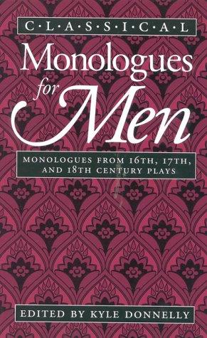 Classical Monologues for Men: Monologues from 16th, 17th, and 18th Century Plays