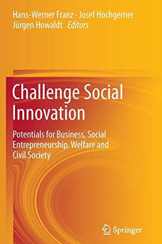 Challenge Social Innovation: Potentials for Business, Social Entrepreneurship, Welfare and Civil Society