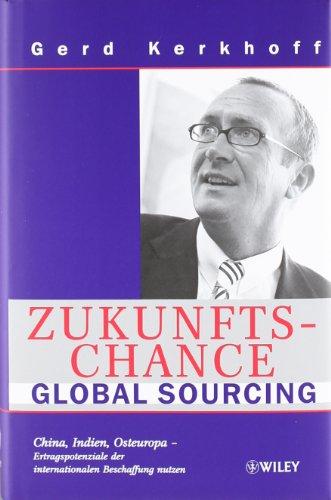 Zukunftschance Global Sourcing: China, Indien, Osteuropa - Ertragspotenziale der internationalen Beschaffung nutzen