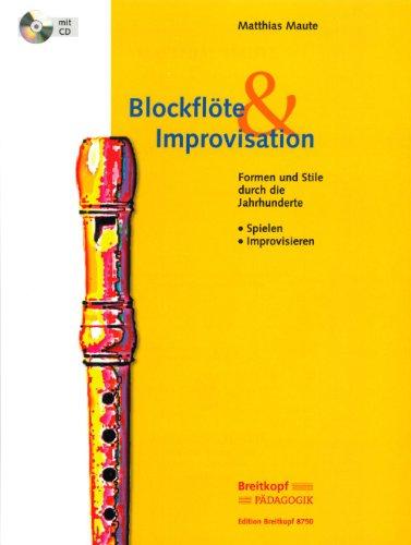 Blockflöte & Improvisation Formen und Stile durch die Jahrhunderte - Eine Anleitung mit CD