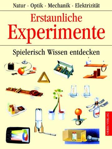 Erstaunliche Experimente. Spielerisch Wissen entdecken