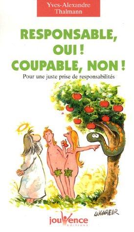 Responsable, oui ! coupable, non ! : pour une juste prise de responsabilités