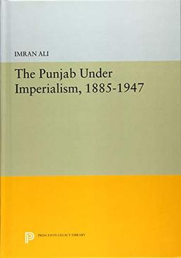 The Punjab Under Imperialism, 1885-1947 (Princeton Legacy Library)