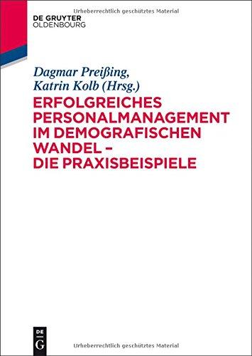 Erfolgreiches Personalmanagement im demografischen Wandel - Die Praxisbeispiele