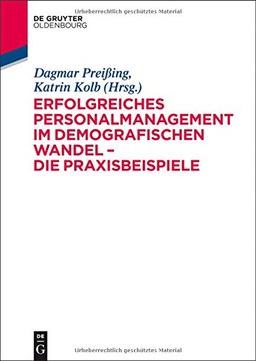 Erfolgreiches Personalmanagement im demografischen Wandel - Die Praxisbeispiele