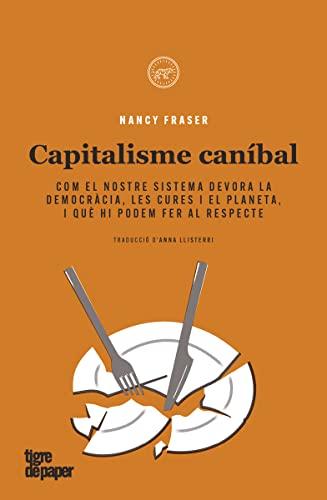 Capitalisme caníbal: Com el nostre sistema devora la democràcia, les cures i el planeta, i què hi podem fer al respecte (ASSAIG)