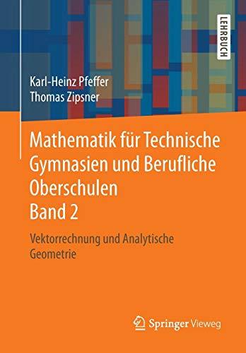 Mathematik für Technische Gymnasien und Berufliche Oberschulen Band 2: Vektorrechnung und Analytische Geometrie