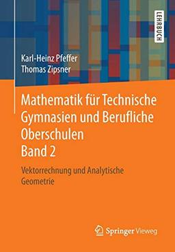 Mathematik für Technische Gymnasien und Berufliche Oberschulen Band 2: Vektorrechnung und Analytische Geometrie