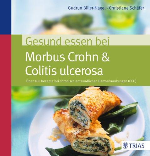 Gesund essen bei Morbus Crohn & Colitis ulcerosa: Über 100 Rezepte bei chronisch-entzündlichen Darmerkrankungen (CED)