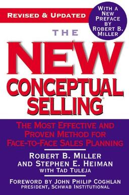 The New Conceptual Selling: The Most Effective and Proven Method for Face-to-Face Sales Planning