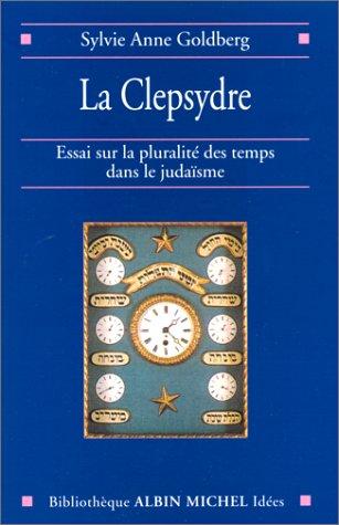 La clepsydre : essai sur la pluralité des temps dans le judaïsme