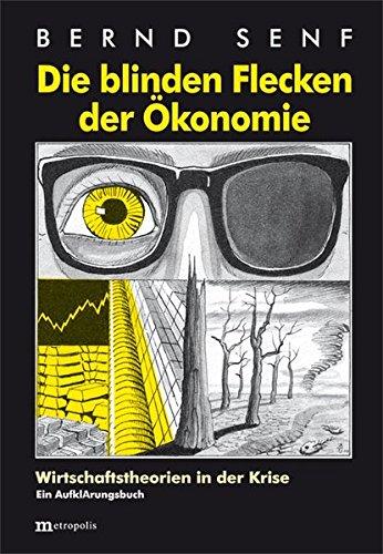 Die blinden Flecken der Ökonomie: Wirtschaftstheorien in der Krise