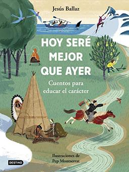 Hoy seré mejor que ayer: Ilustraciones de Pep Montserrat (Destino. Fuera de colección)