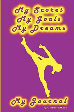 Gymnastics Journal... My Scores, My Goals, and My Dreams