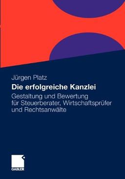 Die erfolgreiche Kanzlei: Gestaltung und Bewertung für Steuerberater, Wirtschaftsprüfer und Rechtsanwälte (German Edition)