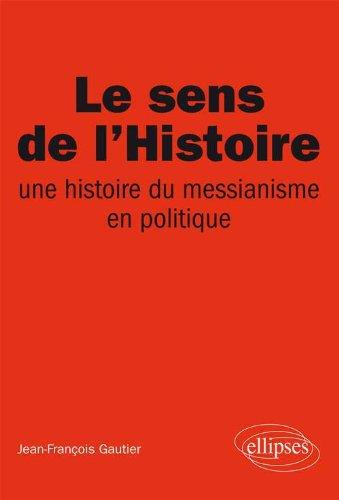 Le sens de l'histoire : une histoire du messianisme en politique