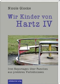 Wir Kinder von Hartz IV: Drei Reportagen über Familien aus prekären Verhältnissen