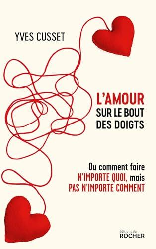 L'amour sur le bout des doigts ou Comment faire n'importe quoi, mais pas n'importe comment