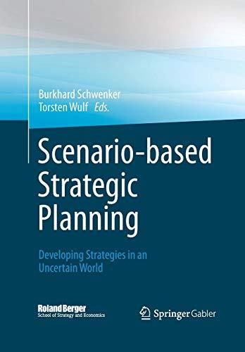 Scenario-based Strategic Planning: Developing Strategies in an Uncertain World (Roland Berger School of Strategy and Economics)