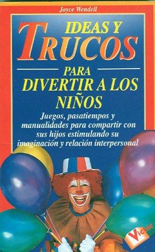 Ideas Y Trucos Para Divertir a Los Ninos/Practical Ideas for Entertaining Children (Ideas Y Trucos / Practical Ideas Series)