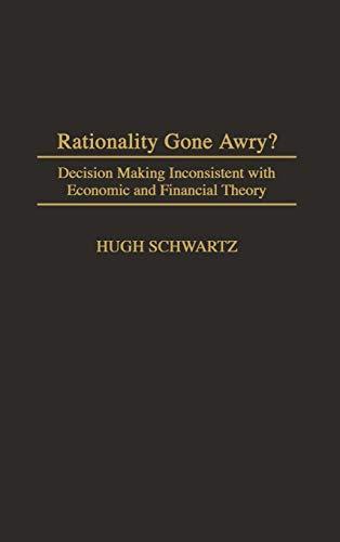 Rationality Gone Awry?: Decision Making Inconsistent with Economic and Financial Theory