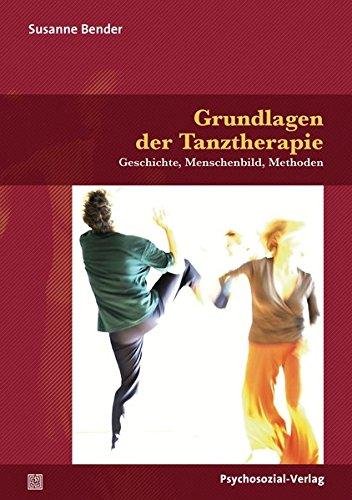 Grundlagen der Tanztherapie: Geschichte, Menschenbild, Methoden (Forum Körperpsychotherapie)