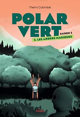 Polar vert : saison 2. Vol. 2. Les arbres magiques