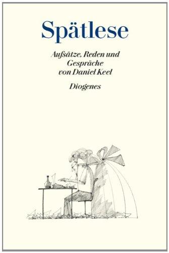 Spätlese: Aufsätze, Reden und Gespräche von Daniel Keel