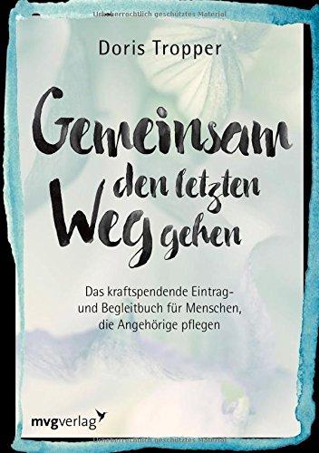 Gemeinsam den letzten Weg gehen: Ein kraftspendendes Eintrag- und Begleitbuch für Menschen, die Angehörige pflegen