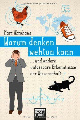 Warum denken wehtun kann: und andere unfassbare Erkenntnisse der Wissenschaft