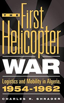 The First Helicopter War: Logistics and Mobility in Algeria, 1954-1962