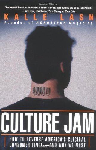 Culture Jam: How to Reverse America's Suicidal Consumer Binge--any Why We Must: How to Reverse America's Suicidal Consumer Binge - and Why We Must