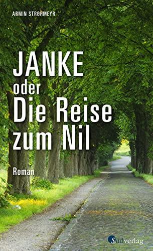 Janke oder Die Reise zum Nil: Roman. Roadtrip durch Sachsen, Brandenburg und Berlin