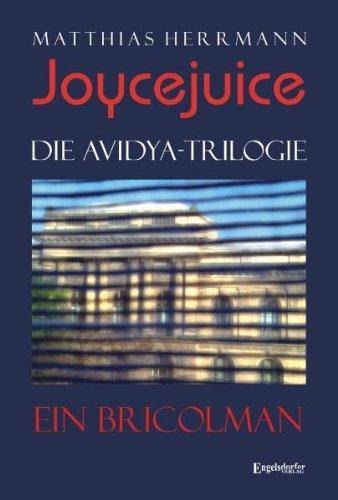 Joycejuice. Die Avidya-Trilogie: Ein Bricolman