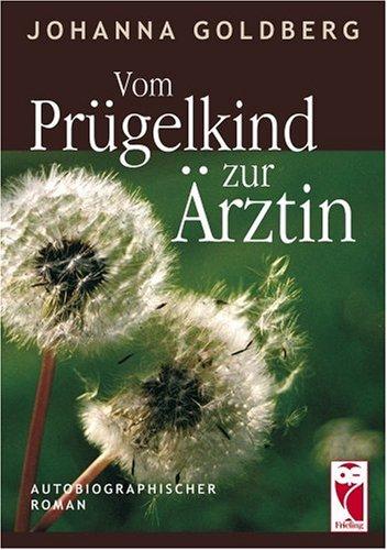 Vom Prügelkind zur Ärztin: Autobiographischer Roman