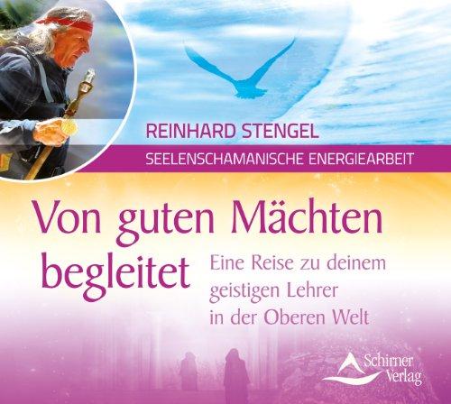 Von guten Mächten begleitet: Eine Reise zu deinem geistigen Lehrer in der Oberen Welt