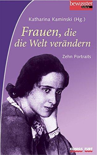 Frauen, die die Welt verändern: Zehn Portraits