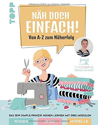 Näh doch einfach!: Von A-Z zum Näherfolg. Das Sew-Simple-Prinzip: Nähen lernen mit drei Modulen. Wissen, Spaß, Modelle