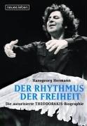 Der Rhythmus der Freiheit. Die autorisierte Theodorakis Biographie: Autorisierte Biographie von Hansgeorg Hermann