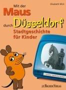 Mit der Maus durch Düsseldorf: Stadtgeschichte für Kinder