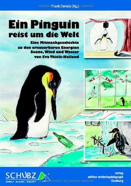 Ein Pinguin reist um die Welt: Eine Mitmachgeschichte zu den erneuerbaren Energien Sonne, Wind und Wasser (Kleine Schriften zur Erlebnispädagogik)