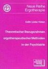 Theoretischer Bezugsrahmen ergotherapeutischer Methoden in der Psychiatrie