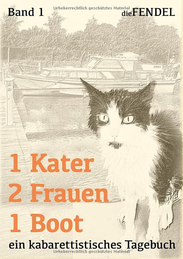 1 Kater 2 Frauen 1 Boot: Ein kabarettistisches Tagebuch