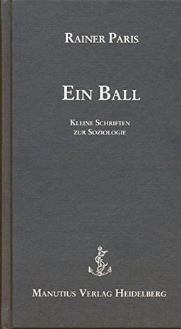 Ein Ball: Kleine Schriften zur Soziologie