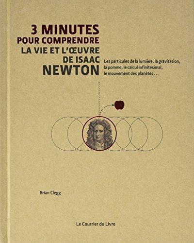 3 minutes pour comprendre la vie et l'oeuvre de Isaac Newton : les particules de la lumière, la gravitation, la pomme, le calcul infinitésimal, le mouvement des planètes...