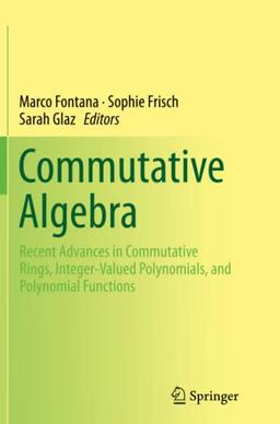 Commutative Algebra: Recent Advances in Commutative Rings, Integer-Valued Polynomials, and Polynomial Functions